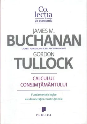 Calculul consimţământului. Fundamente logice ale democraţiei constituţionale