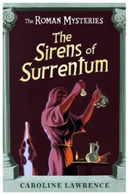 The Sirens of Surrentum. The Roman Mysteries, Book 11