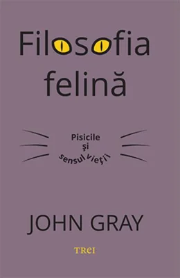 Filosofia felină. Pisicile și sensul vieții