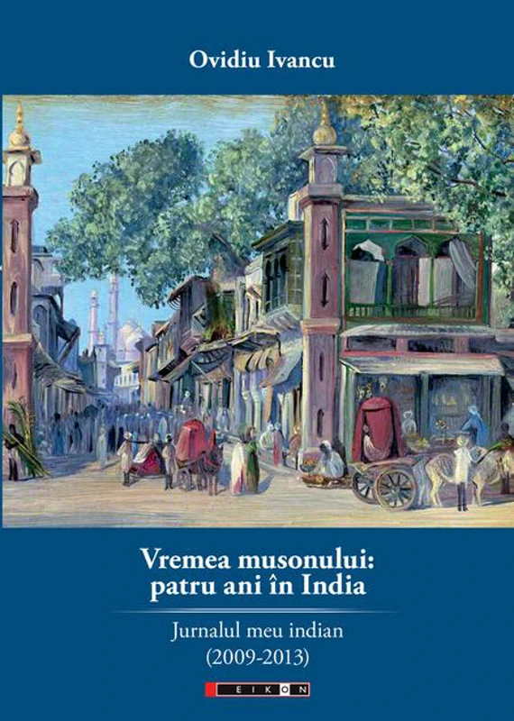 Vremea musonului: patru ani în India. Jurnalul meu indian (2009-2013)