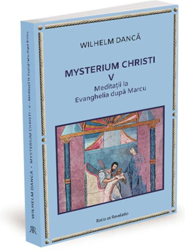 Meditații la Evanghelia după Marcu. Mysterium Christi (Vol. 5)