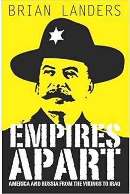 Empires Apart. America &amp; Russia from the Vikings to Iraq - Brian Landers