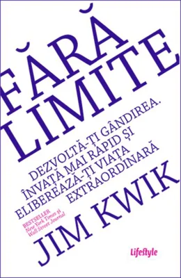 Fără limite. Dezvoltă-ți gândirea. Învață mai rapid și eliberează-ți viața extraordinară
