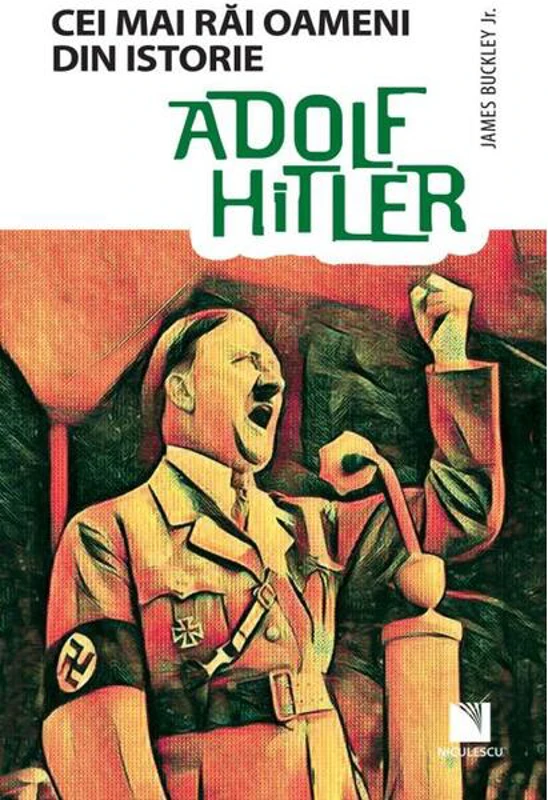 Adolf Hitler. Colecția Cei mai răi oameni din istorie
