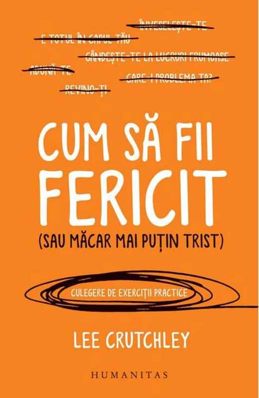 Cum să fii fericit (sau măcar mai puțin trist)