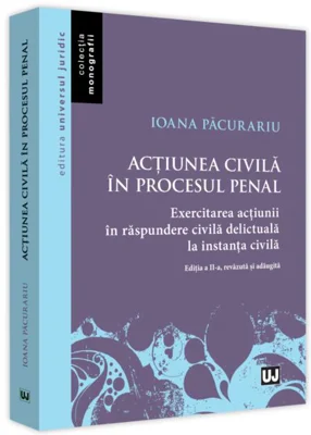 Acțiunea civilă în procesul penal. Exercitarea acțiunii în răspundere civilă delictuală în procesul civil