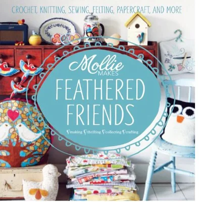 Mollie Makes : Feathered Friends