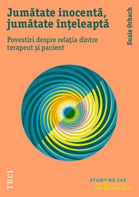 Jumătate inocentă, jumătate înțeleaptă. Povestiri despre relația dintre terapeut și pacient