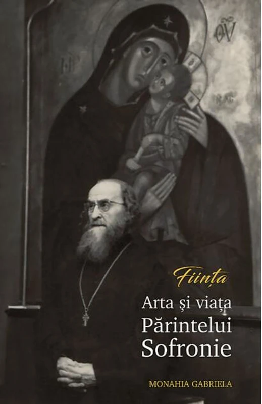 Ființa. Artă și viață Părintelui Sofronie