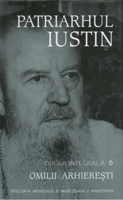 Omilii arhiereşti. Patriarhul Iustin. Opera integrala (Vol. VI)
