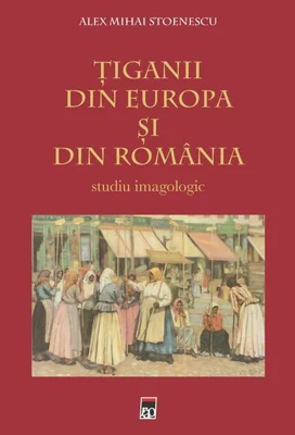 Ţiganii din Europa şi din România. Studiu imagologic