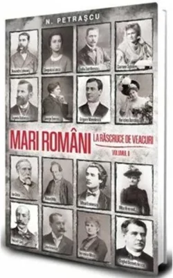 Mari români la răscruce de veacuri (Vol. 2)