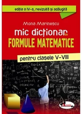 Mic dicționar de formule matematice, clasele V-VIII