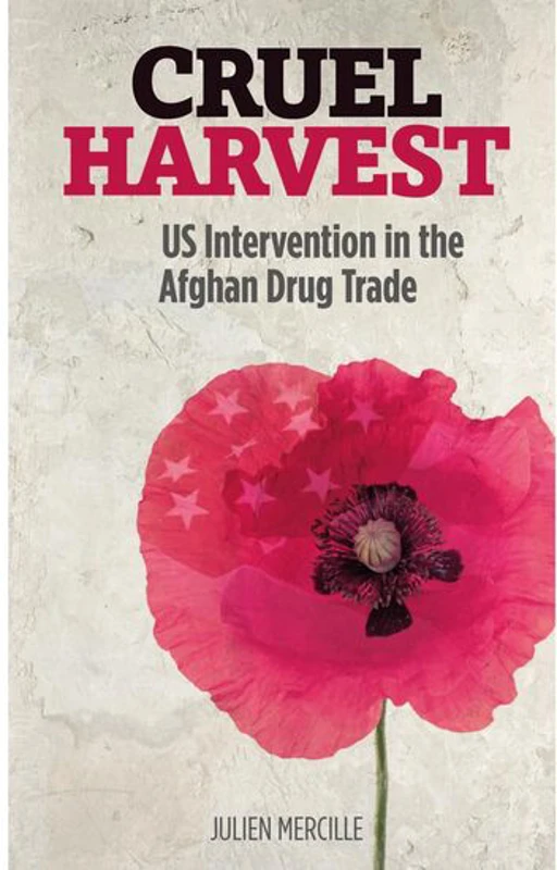 Cruel Harvest: U.S. Intervention in the Afghan Drug Trade