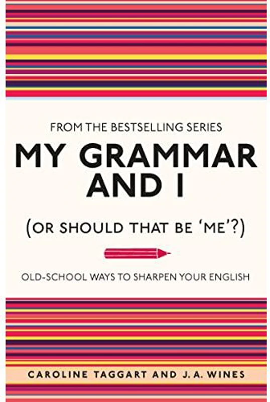 My Grammar and I (Or Should That Be 'Me'?) : Old-School Ways to Sharpen Your English