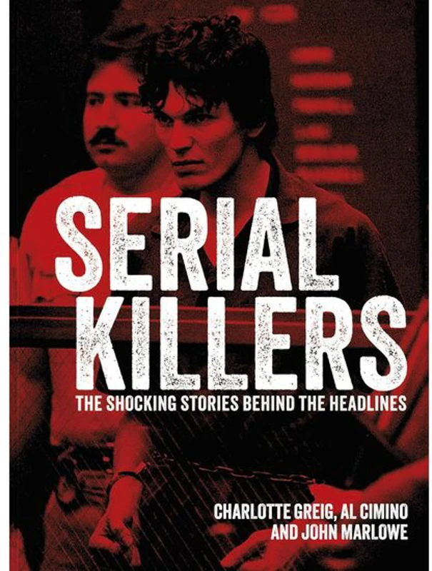 Serial Killers The Shocking Stories Behind the Headlines