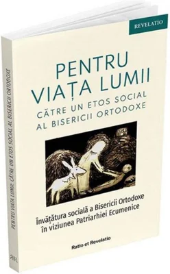 Pentru viața lumii. Către un etos social al Bisericii Ortodoxe