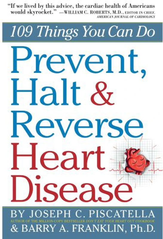 Prevent, Halt & Reverse Heart Disease: 109 Things You Can Do