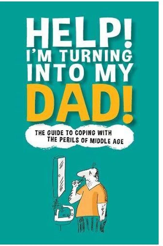 Help! I'm Turning into My Dad!