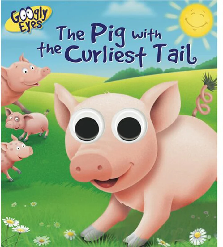 GOOGLY EYES: The Pig with the Curliest Tail