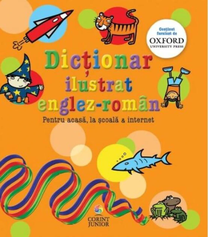Dicţionar ilustrat englez-român. Pentru acasă, la şcoală & internet