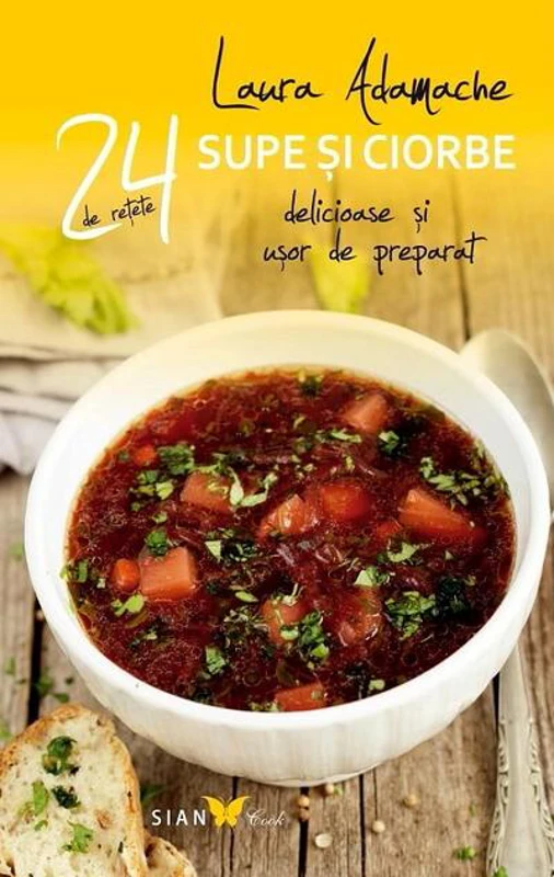 Supe şi ciorbe. 24 de reţete delicioase şi uşor de preparat