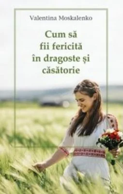 Cum să fii fericită în dragoste și căsătorie