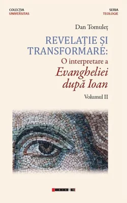 Revelație și transformare. O interpretare a Evangheliei după Ioan (Vol. II)