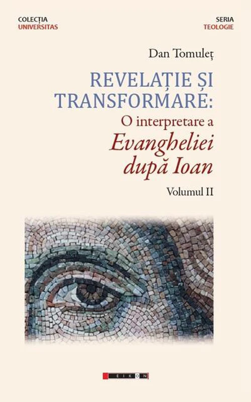 Revelație și transformare. O interpretare a Evangheliei după Ioan (Vol. II)