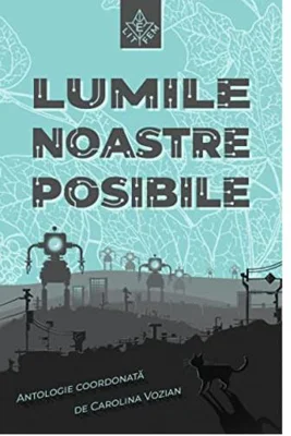 Lumile noastre posibile: antologie de proză speculativă queer feministă