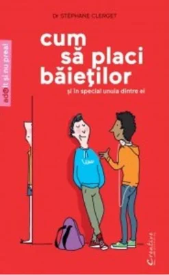 Cum să placi băieţilor (şi mai ales unuia dintre ei)