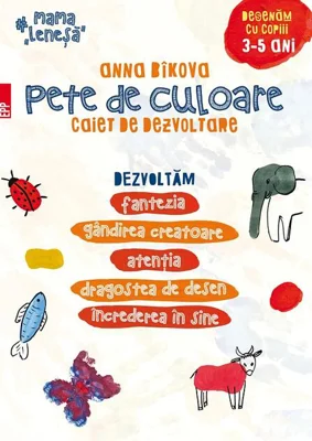 Pete de culoare. Caiet de dezvoltare. Desenăm cu copiii – 3-5 ani