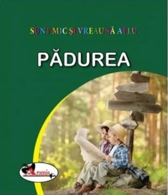 Pădurea. Sunt mic și vreau să aflu