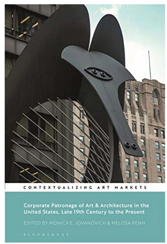 Corporate Patronage of Art and Architecture in the United States, Late 19th Century to the Present, Monica E. Jovanovich, Kathryn Brown, Melissa Renn