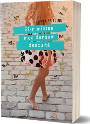Și-n mintea mea dansam desculță