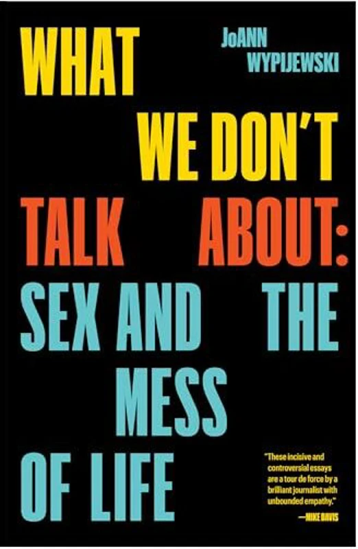 What We Don't Talk About, Joann Wypijewski