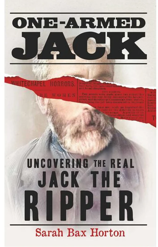 One-Armed Jack Uncovering the Real Jack the Ripper