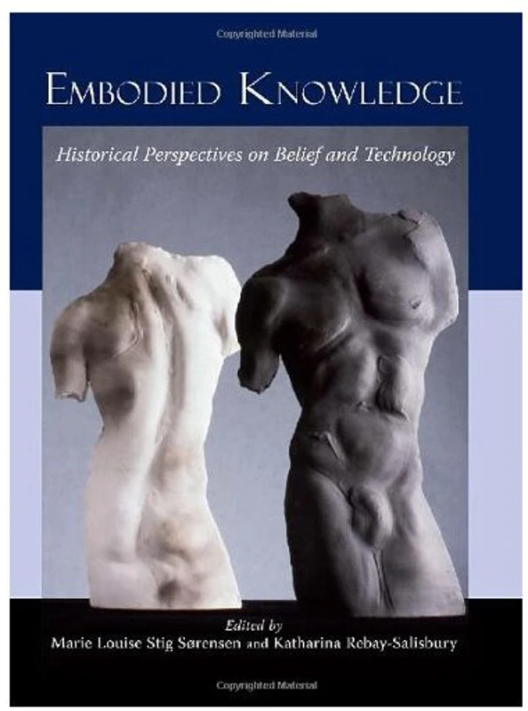 Embodied Knowledge, Marie Louise Stig Sorensen, Katharina Rebay-Salisbury