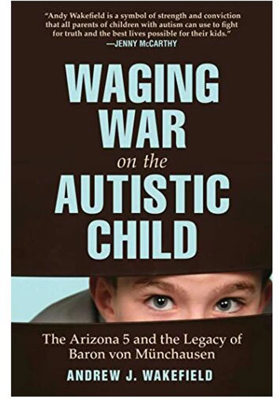 Waging war on the autistic child, Andrew J. Wakefield