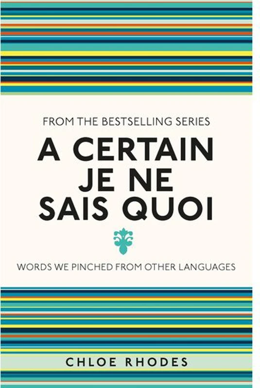A Certain Je Ne Sais Quoi Words We Pinched from Other Languages