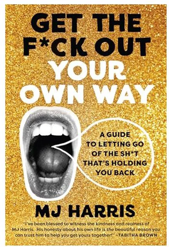 Get the F*ck Out Your Own Way