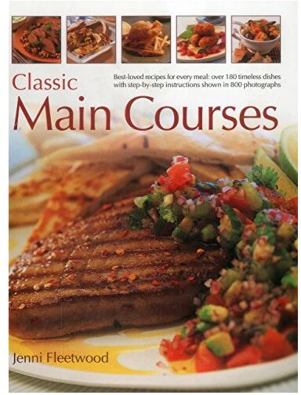 Classic Main Courses : Best-Loved Recipes for Every Meal
