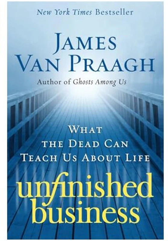 Unfinished Business, James Van Praagh