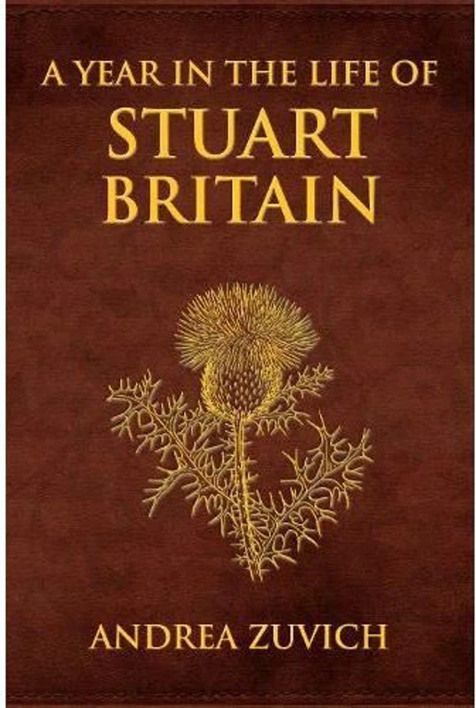 A Year in the Life of Stuart Britain, Andrea Zuvich