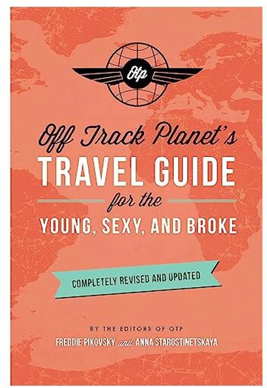 Off Track Planet's Travel Guide for the Young, Sexy, and Broke, Off Track Planet