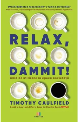 Relax, Dammit! Ghid de utilizare în epoca anxietății