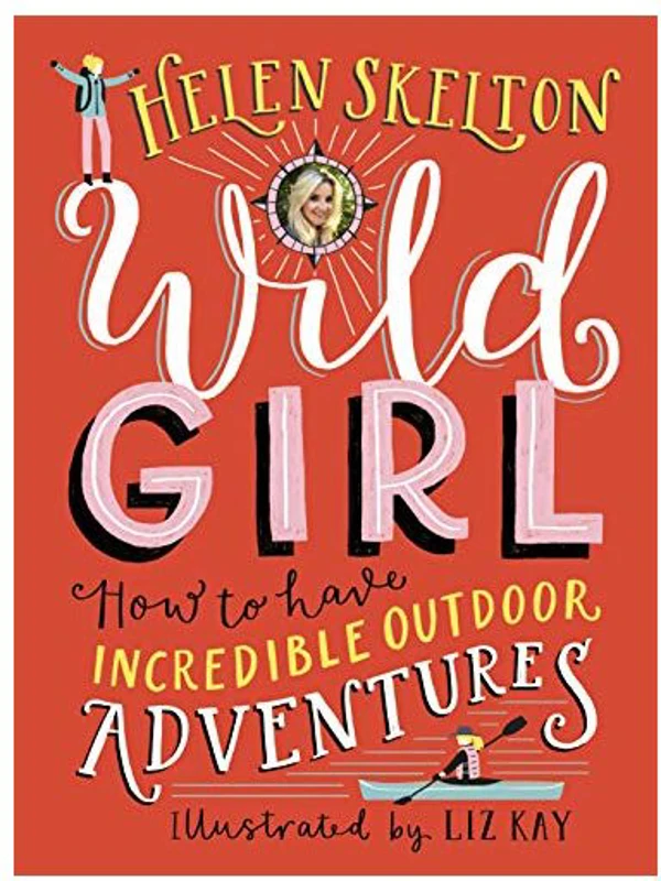 Wild Girl: How to Have Incredible Outdoor Adventures