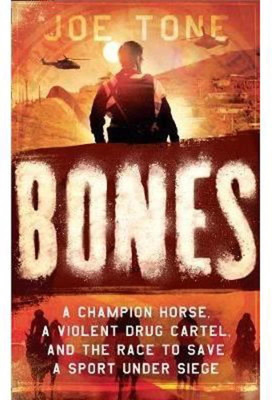 Bones : A Story of Brothers, a Champion Horse and the Race to Stop America's Most Brutal Cartel