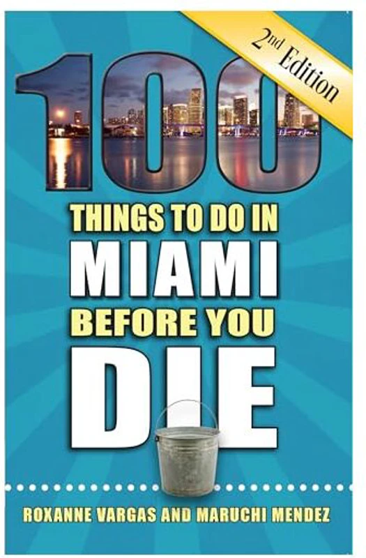 100 Things to Do in Miami Before You Die, 2nd Edition