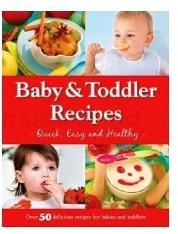 Baby and Toddler Recipes Quick, Easy and Healthy
